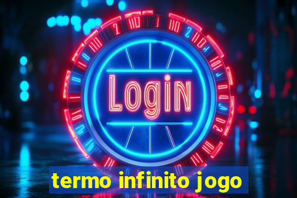 termo infinito jogo